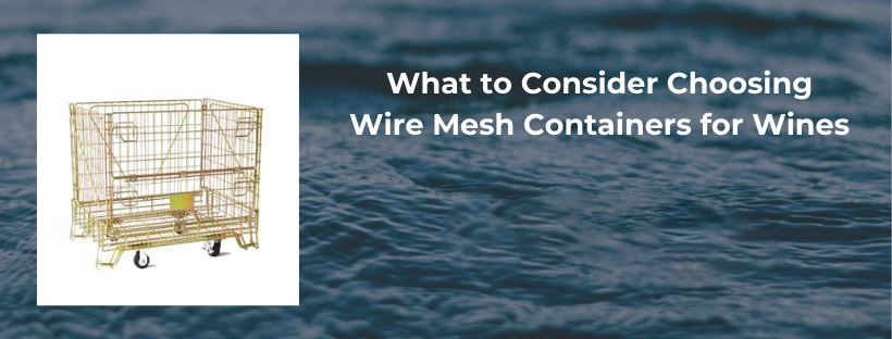 WHAT TO CONSIDER CHOOSING WIRE MESH CONTAINERS FOR WINES